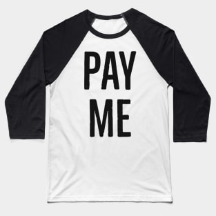 Pay Me Baseball T-Shirt